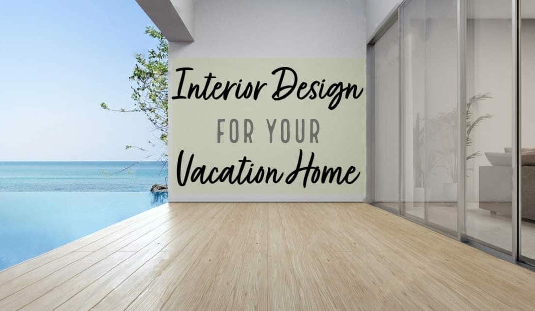 Vacation Home Interior Design Ideas